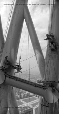 Supermodel. The Making of the World's Tallest TV Tower (Hardback)