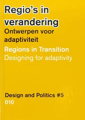 Design and Politics #5 - Regions in Transition. Designing for Adaptivity (Hardback)