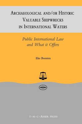 Archaeological and/or Historic Valuable Shipwrecks in International Waters:Public International Law and What It Offers (Paperback)
