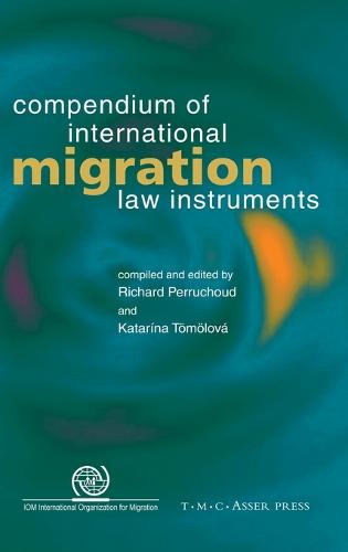 Compendium of International Migration Law Instruments (Hardback)