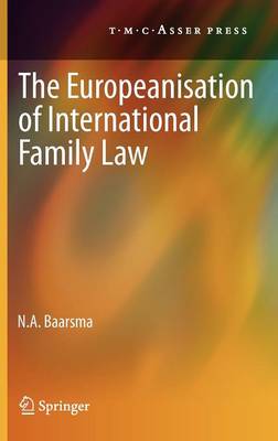 The Europeanisation of International Family Law (Hardback)