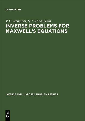 Inverse Problems for Maxwell's Equations - Inverse and Ill-Posed Problems Series 2 (Hardback)