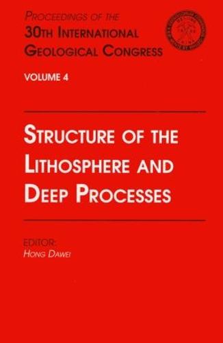 Structure of the Lithosphere and Deep Processes: Proceedings of the 30th International Geological Congress, Volume 4 (Hardback)