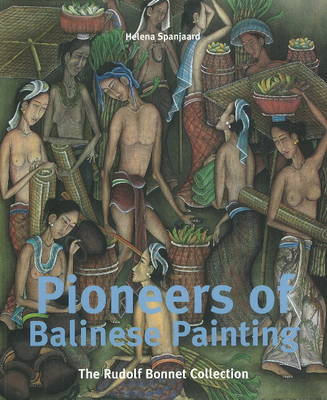 Pioneers of Balinese Painting: The Collection of Rudolf Bonnet (Paperback)
