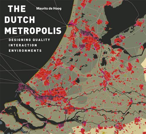 The Dutch Metropolis - Designing Quality Interaction Environments (Hardback)