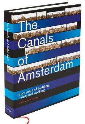 The Canals of Amsterdam - 400 Years of Building, Living and Working (Hardback)
