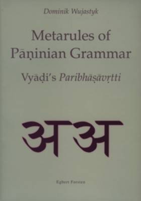 Metarules of Paninian Grammar (2 vols.): Vyjadi's <i>Paribhasavrtti</i> - Groningen Oriental Studies 5 (Paperback)