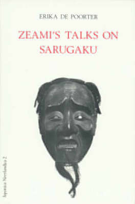 Zeami's Talks on Sarugaku - Japonica Neerlandica Vol 2 (Hardback)