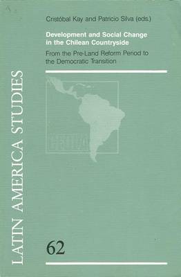 Development and Social Change in the Chilean Countryside: From the Pre-Land Reform Period to the Democratic Transition - CLAS No 62 (Paperback)