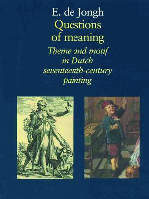 Questions of Meaning: Theme and Motif in Dutch Seventeenth-century Painting (Hardback)