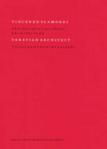 Vincenzo Scamozzi: Vincenzo Scamozzi - Venetian Architect III (Hardback)
