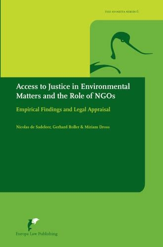 Access to Justice in Environmental Matters and the Role of NGOs: Empirical Findings and Legal Appraisal - The Avosetta Series v. 6 (Hardback)