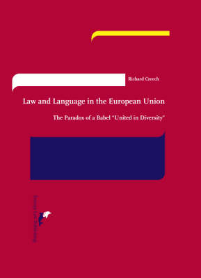 Law and Language in the European Union: The Paradox of a Babel United in Diversity (Hardback)