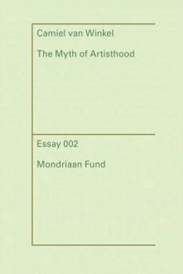 Camiel Van Winkel - the Myth of Artisthood (Hardback)