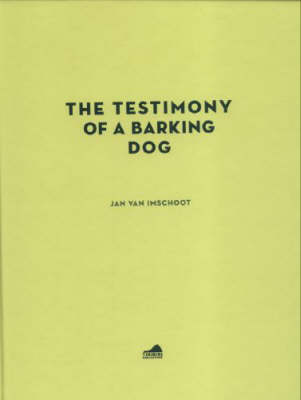 Jan Van Imschoot: The Testimony of a Barking Dog (Hardback)