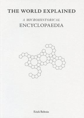 Erick Beltran - the World Explained. A Microhistorical Encyclopaedia (Paperback)