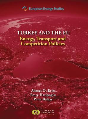 European Energy Studies, Volume 9: Turkey and the EU: Energy, Transport and Competition Policies (Hardback)