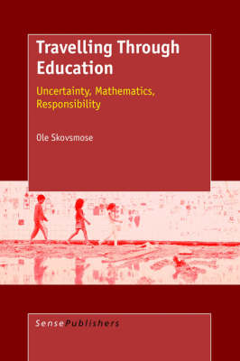 Travelling Through Education: Uncertainty, Mathematics, Responsibility (Paperback)