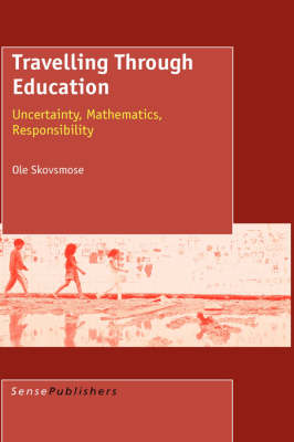 Travelling Through Education: Uncertainty, Mathematics, Responsibility (Hardback)