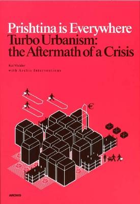 Prishtina is Everywhere: Turbo Urbanism: the Aftermath of a Crisis (Paperback)