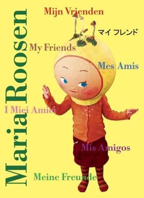 Maria Roosen: My Friends, Mes Amis, I Miei Amici, Meine Freunde, Mis Amigos (Hardback)