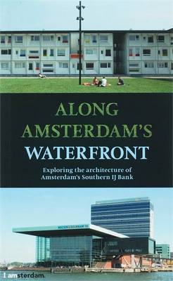 Along Amsterdam's Waterfront: Exploring the Architecture of Amsterdam's Southern IJ Bank (Paperback)