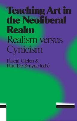 Teaching Art in the Neo Liberal Realm - Idealism Versus Cynicism (Paperback)