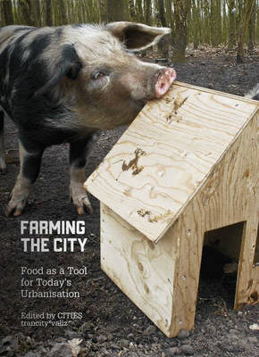 Farming the City - Food as a Tool for Today's Urbanization (Paperback)