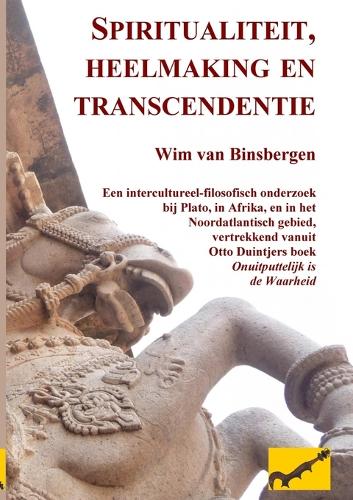 Spiritualiteit, Heelmaking En Transcendentie: Een Intercultureel-Filosofisch Onderzoek Bij Plato, in Afrika, En in Het Noordatlantisch Gebied, Vertrekkend Vanuit Otto Duintjers Boek 'Onuitputtelijk Is de Waarheid' (Paperback)