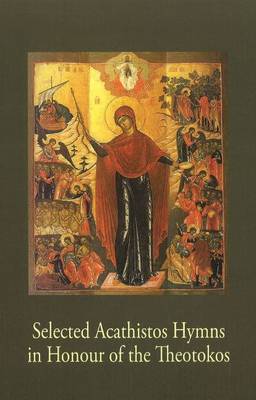 Selected Acathistos Hymns in Honour of the Theotokos (Paperback)