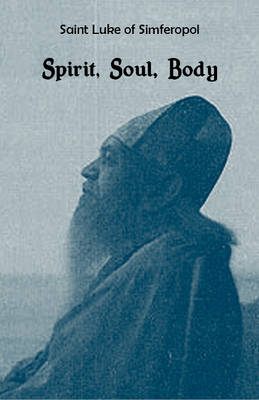 Saint Luke of Simferopol: Spirit, Soul, Body (Paperback)