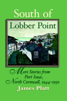South of Lobber Point: More Stories from Port Isaac, North Cornwall, 1944 - 1950 (Paperback)
