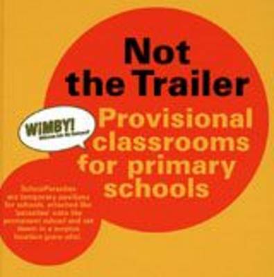 SchoolParasites: Not the Trailer - Provisional Classrooms for Primary Schools (Hardback)