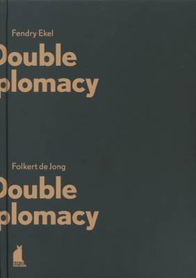 Folkert De Jong and Fendry Ekel: Double Diplomacy (Hardback)