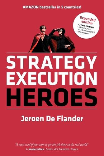 Strategy Execution Heroes - Expanded Edition Business Strategy Implementation and Strategic Management Demystified: A Practical Performance Management Guidebook for the Successful Leader (Paperback)
