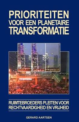 Prioriteiten Voor Een Planetaire Transformatie: Ruimtebroeders Pleiten Voor Rechtvaardigheid En Vrijheid (Paperback)