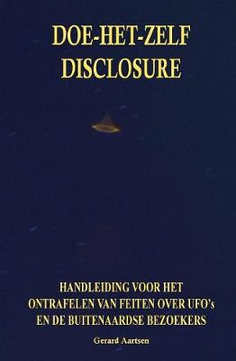 Doe-Het-Zelf Disclosure: Handleiding Voor Het Ontrafelen Van Feiten Over UFO's En de Buitenaardse Bezoekers (Paperback)
