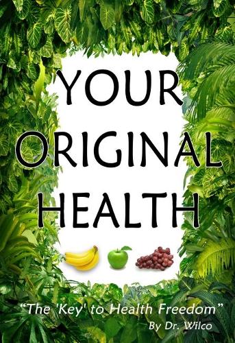 Your Original Health: The Key to Health Freedom (Paperback)