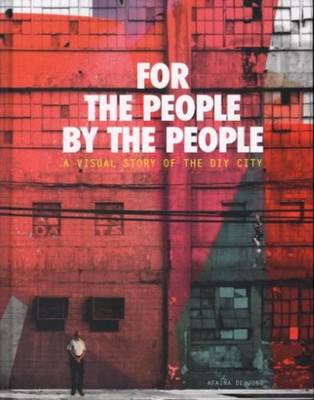 Aifana De Jong - for the People, by the People. A Visual Story of the DIY City (Hardback)