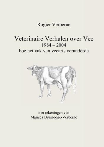 Veterinaire Verhalen Over Vee 1984 - 2004 Hoe Het Vak Van Veearts Veranderde (Paperback)