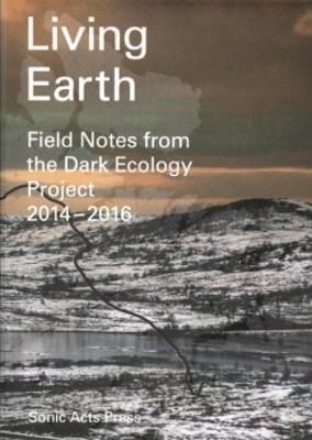 Living Earth - Field Notes from the Dark Ecology Project (Paperback)