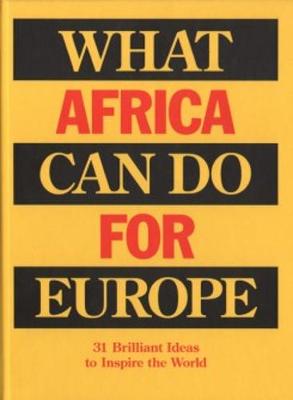 What Africa Can Do for Europe - 31 Brilliant Ideas to Inspire the World (Paperback)