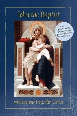 John the Baptist Who Became Jesus the Christ (Paperback)