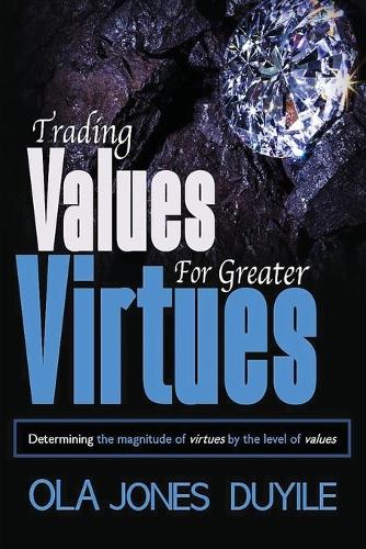 Trading Value for Greater Virtues: Determining the magnitude of virtues by the level of values (Paperback)