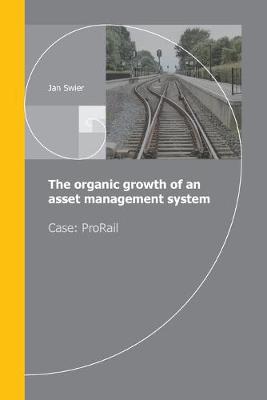 The organic growth of an asset management system: Case ProRail (Paperback)