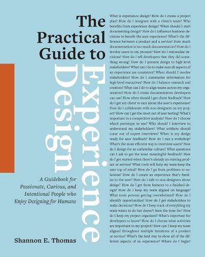 The Practical Guide to Experience Design: A Guidebook for Passionate, Curious, and Intentional People who Enjoy Designing for Humans (Paperback)