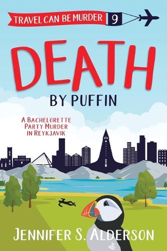 Death by Puffin: A Bachelorette Party Murder in Reykjavik - Travel Can Be Murder Cozy Mysteries 9 (Paperback)