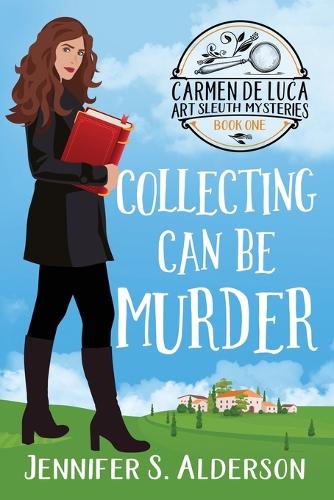 Collecting Can Be Murder: A Cozy Murder Mystery with a Female Amateur Sleuth - Carmen de Luca Art Sleuth Mysteries 1 (Paperback)