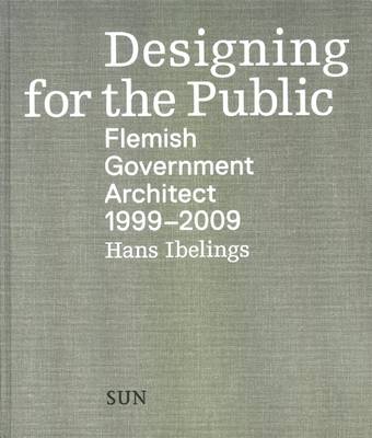 Designing for the Public 1999-2009: Flemish Government Architect (Paperback)