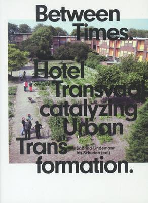 Between Times: Hotel Transvaal Catalyzing Urban Transformation (Paperback)